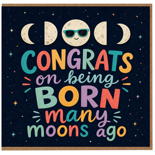 Birthday Card, Congrats on Being Born Many Moons Ago