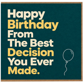 Birthday Card, Happy Birthday From The Best Decision You Ever Made Card