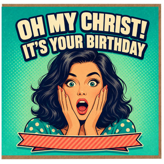 Birthday Card, Oh My Christ! It’s Your Birthday