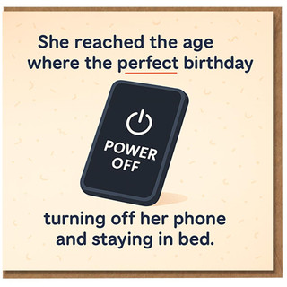 Funny Birthday Card for Her - She Reached the Age Where the Perfect Birthday Is Turning Off Her Phone and Staying in Bed - Power Button Design