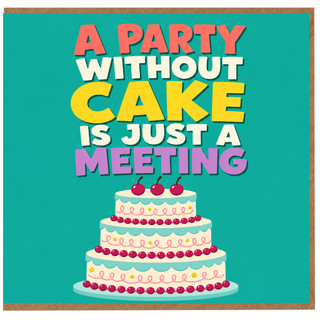 Birthday Card, A Party Without Cake Is Just A Meeting Greeting Card