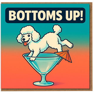 Funny Birthday Card - 'BOTTOMS UP!' Retro Poodle in Cocktail Glass - Cheeky Drinking Humour for Friends and Adults