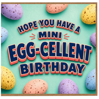 Birthday Card, Hope You Have A Mini Egg - cellent Birthday