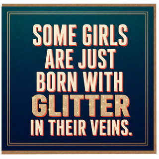 Birthday Card, Some Girls Are Just Born With Glitter in Their Veins