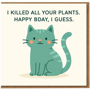 Funny Cat Birthday Card - 'I Killed All Your Plants. Happy Bday, I Guess.' Cute Green Cat Illustration, Humorous Apology for Plant Lovers, Friends or Housemates