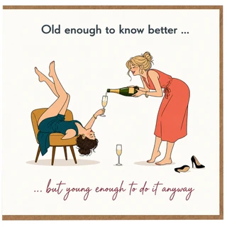 Birthday Card, Old Enough to Know Better Champagne Card