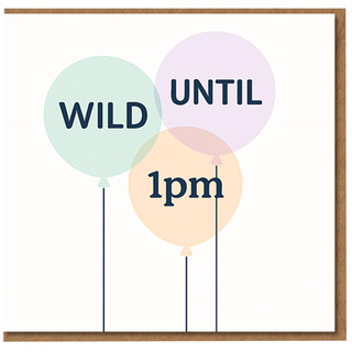 Wild Until 1pm Funny Birthday Card - Pastel Balloon Design for Friends, Family or Colleagues