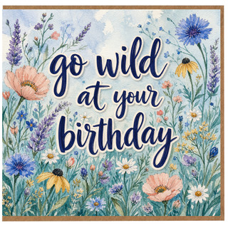 Birthday Card, Go Wild at Your Birthday Floral Card