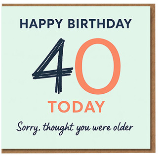 Funny 40th Birthday Card - Happy Birthday 40 Today, Sorry Thought You Were Older - Modern Minimal Typography Humour