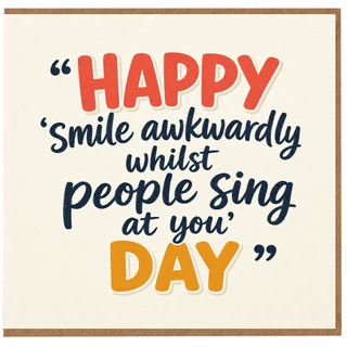 Birthday Card, Smile Awkwardly Whilst People Sing At You Day Card