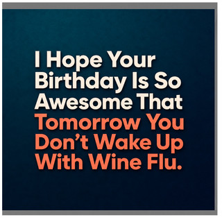 Birthday Card, I Hope Your Birthday Is So Awesome That Tomorrow You Don't Wake Up With Wine Flu Card