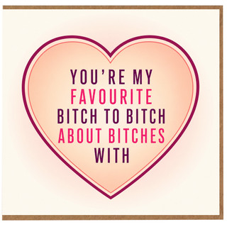 Birthday Card, You're My Favourite Bitch To Bitch About Bitches With Card