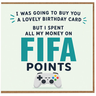 Birthday Card, I Spent All My Money on FIFA Points Card