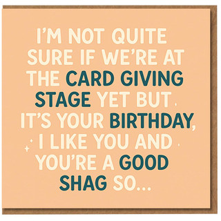 Cheeky Rude Birthday Card for Partner | New Relationship Funny Adult Humour | 'Not Sure We're at the Card Giving Stage Yet but It's Your Birthday, I Like You and You're a Good Shag'