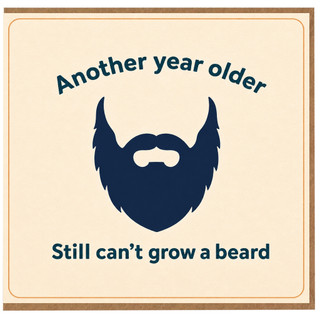 Birthday Card, Another Year Older Still Can't Grow a Beard