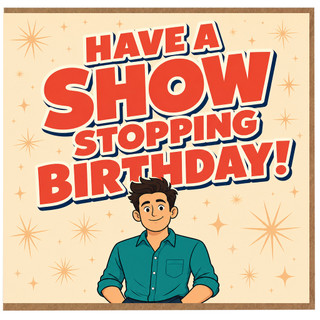 Birthday Card, Have a Show Stopping Birthday Card