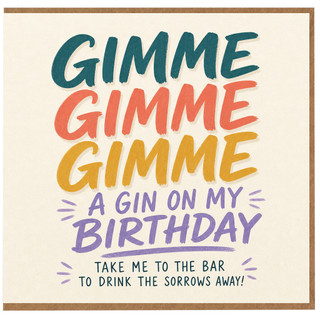 Birthday Card, Gimme Gimme Gimme A Gin On My Birthday Funny Birthday Card