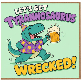 Birthday Card, Let's Get Tyrannosaurus Wrecked Card