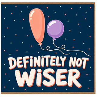 Birthday Card, Definitely Not Wiser Balloon Design