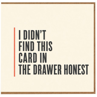 Birthday Card, I Didn't Find This Card in the Drawer Honest Card