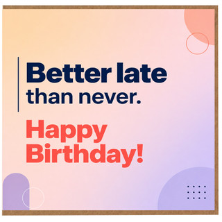 Birthday Card, Better Late Than Never Modern Pastel Greeting Card