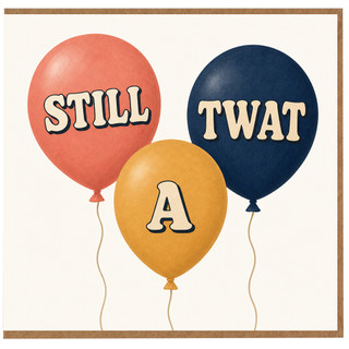 Birthday Card, Still A Twat Balloon Card