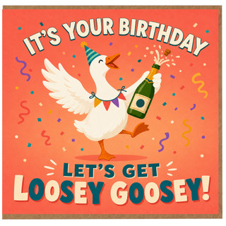 Birthday Card, It's Your Birthday Let's Get Loosey Goosey Goose Card