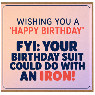 Birthday Card, Wishing You a Happy Birthday FYI Your Birthday Suit Could Do With an Iron Card