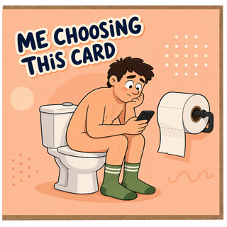 Birthday Card, Me Choosing This Card Humour Card