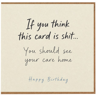 Birthday Card, If You Think This Card Is Shit Care Home Birthday Card