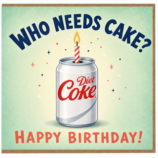 Birthday Card, Who Needs Cake? Happy Birthday Diet Coke Can Card