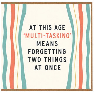 Birthday Card, At This Age Multi - Tasking Means Forgetting Two Things at Once