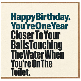 Birthday Card, Happy Birthday You’re One Year Closer To Your Balls Touching The Water When You’re On The Toilet Card
