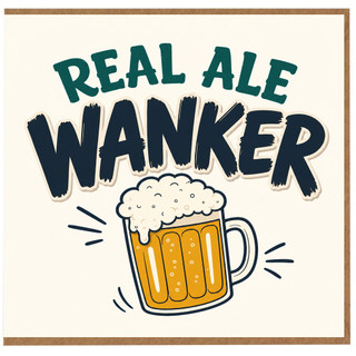 Birthday Card, Funny Real Ale Wanker Beer Card