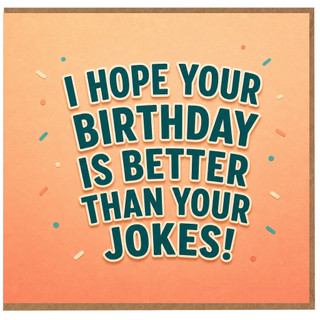 Birthday Card, Funny I Hope Your Birthday Is Better Than Your Jokes Card