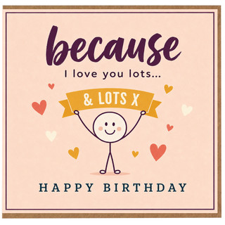Birthday Card, Because I Love You Lots Romantic Birthday Card