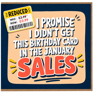 Birthday Card, I Promise I Didn't Get This Birthday Card in the January Sales