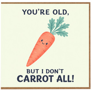 Birthday Card, You're Old But I Don't Carrot All Pun Card