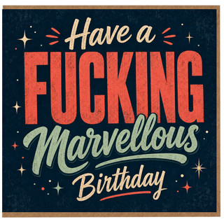 Birthday Card, Have a FUCKING Marvellous Marvellous Birthday Card