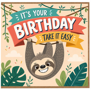 Birthday Card, It's Your Birthday Take It Easy Sloth Card