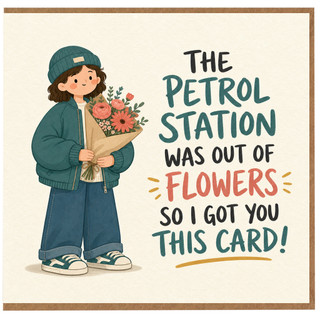 Birthday Card, Petrol Station Was Out of Flowers Card