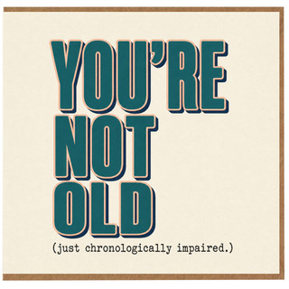 Birthday Card, You're Not Old Just Chronologically Impaired, Humorous Old Age Card