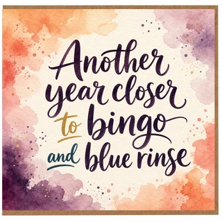 Birthday Card, Another Year Closer to Bingo and Blue Rinse