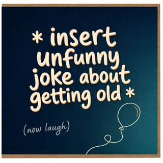 Birthday Card, Insert Funny Joke About Getting Old