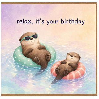 Birthday Card, Relax It’s Your Birthday Otter Design