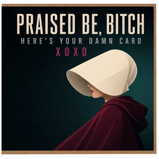 Birthday Card, Praised Be Bitch Here’s Your Damn Card, XOXO