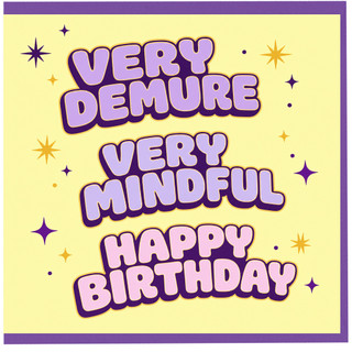Birthday Card, Very Demure Very Mindful Happy Birthday Card