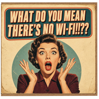 Birthday Card, What Do You Mean There’s No Wi - Fi??