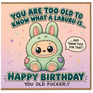 Birthday Card, Too Old to Know What a Labubu Is Funny Rude Birthday Card