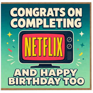 Birthday Card, Congrats on Completing Netflix and Happy Birthday Too